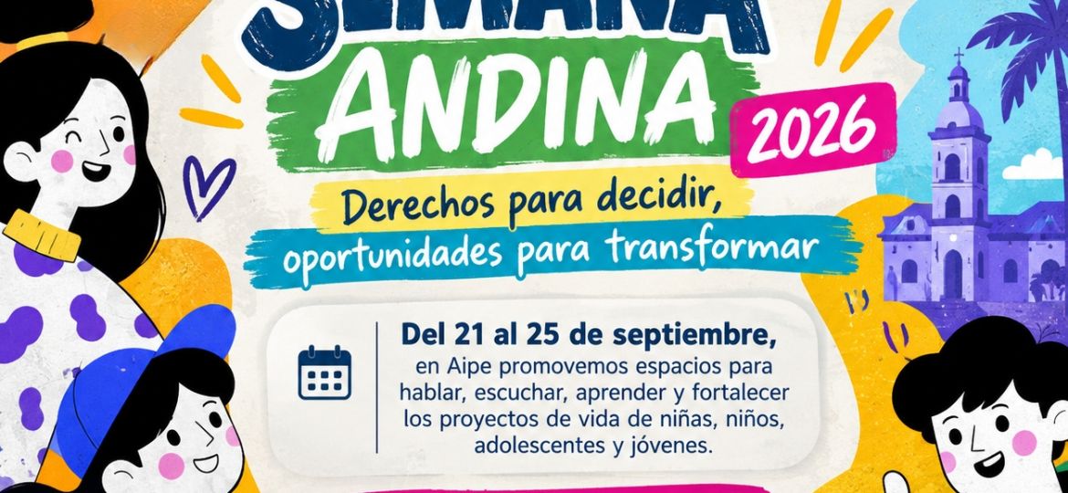 Pieza gráfica Semana Andina 2026, del 21 al 25 de septiembre en Aipe. Derechos para decidir, oportunidades para transformar. Tu vida, tus decisiones, tus derechos.